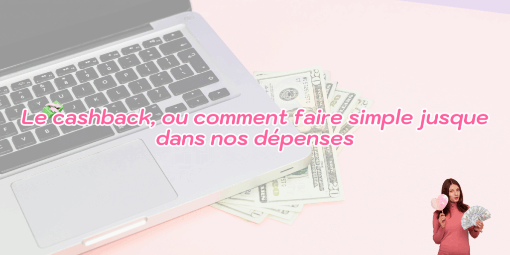 Le cashback, ou comment faire simple jusque dans nos dépenses